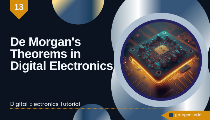 You are currently viewing De Morgan’s Theorems in Digital Electronics | Digital Electronics Tutorial