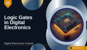 Read more about the article Mastering Logic Gates in Digital Electronics: The Building Blocks of Digital Electronics | Digital Electronics Tutorial