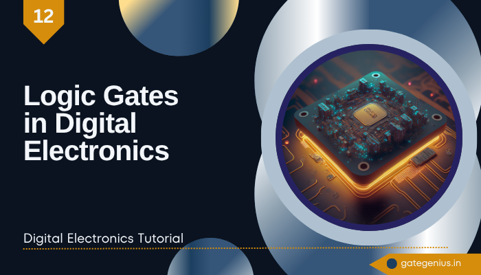 You are currently viewing Mastering Logic Gates in Digital Electronics: The Building Blocks of Digital Electronics | Digital Electronics Tutorial
