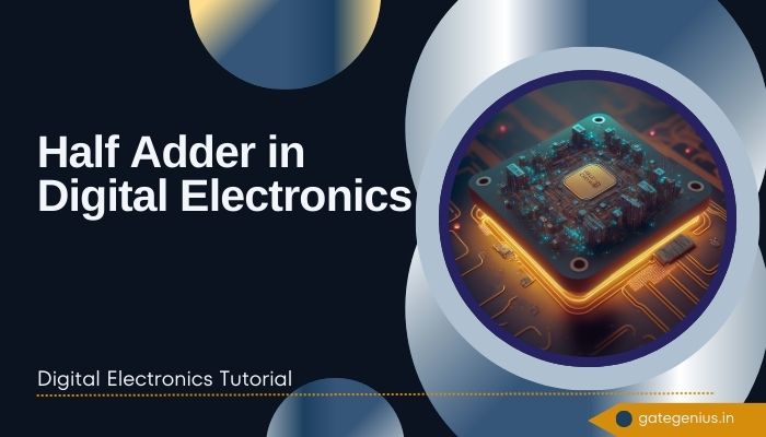 You are currently viewing Half Adder in Digital Electronics: The Simple Building Block of Digital Arithmetic | Digital Electronics Tutorial