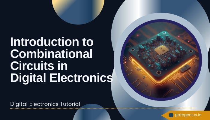 You are currently viewing Introduction to Combinational Circuits in Digital Electronics | Digital Electronics Tutorial
